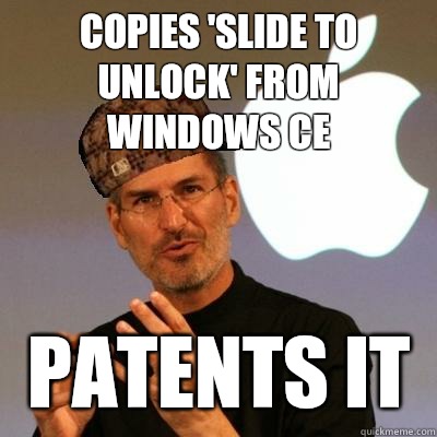 COPIES 'SLIDE TO UNLOCK' FROM WINDOWS CE PATENTS IT  Scumbag Steve Jobs