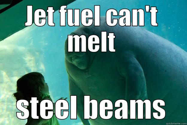 Jet Fuel - JET FUEL CAN'T MELT STEEL BEAMS Overlord Manatee