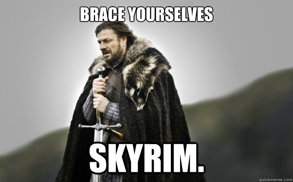 BRACE YOURSELVES skyrim.  Ned Stark
