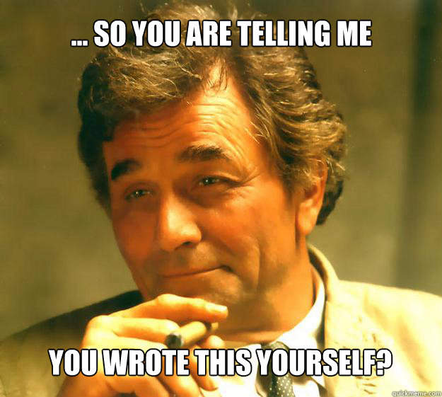 ... So You Are Telling Me You Wrote this Yourself?  Columbo