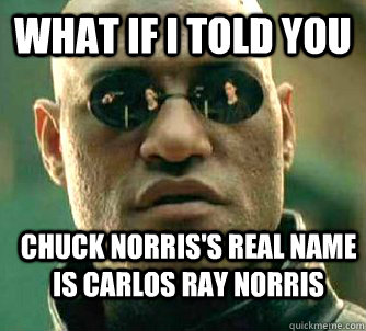 What if i told you Chuck Norris's real name is Carlos ray norris  WhatIfIToldYouBing
