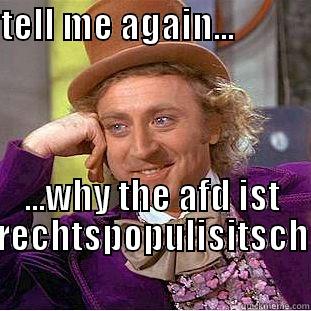vorurteile :D - TELL ME AGAIN...                                                       ...WHY THE AFD IST RECHTSPOPULISITSCH       Condescending Wonka