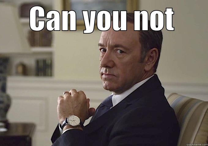 CAN YOU NOT  Misc