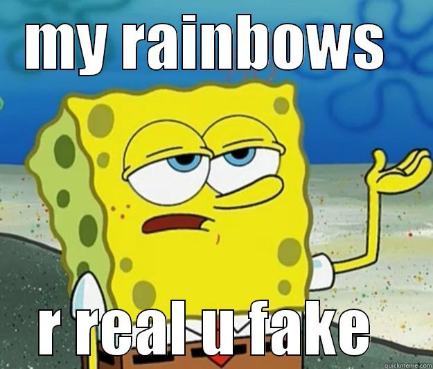MY RAINBOWS  R REAL U FAKE  Tough Spongebob