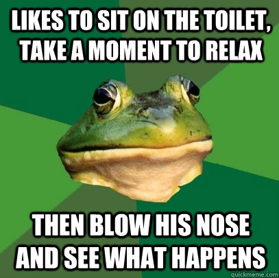Likes to sit on the toilet, take a moment to relax  then blow his nose and see what happens  Foul Bachelor Frog