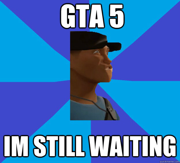 gta 5 im still waiting - gta 5 im still waiting  Im Still Waiting