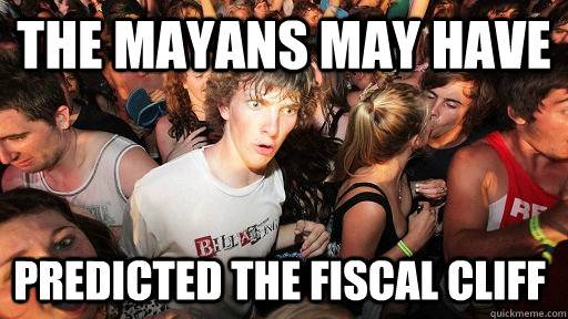 The Mayans may have predicted the fiscal cliff  Sudden Clarity Clarence