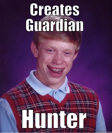 CREATES GUARDIAN HUNTER Bad Luck Brian