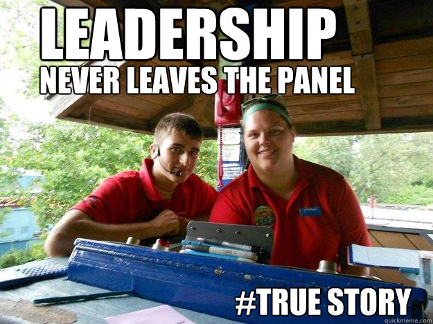 Leadership Never leaves the panel #TRue story  Cedar Point Ride Operator
