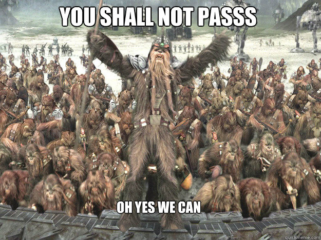 you shall not passs oh yes we can  Wookie