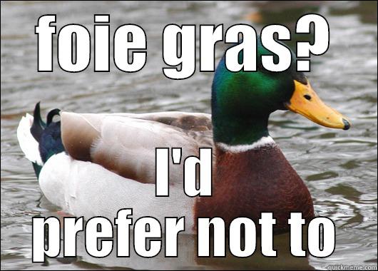 foie gras? - FOIE GRAS? I'D PREFER NOT TO Actual Advice Mallard