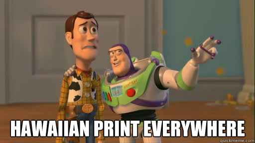  Hawaiian print everywhere  Everywhere