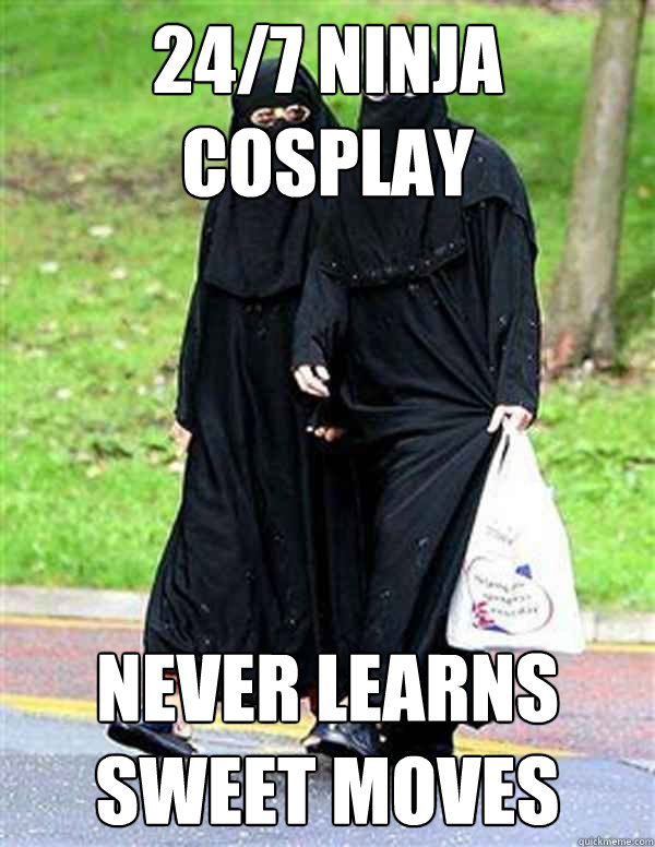 24/7 ninja cosplay never learns sweet moves  Ninja