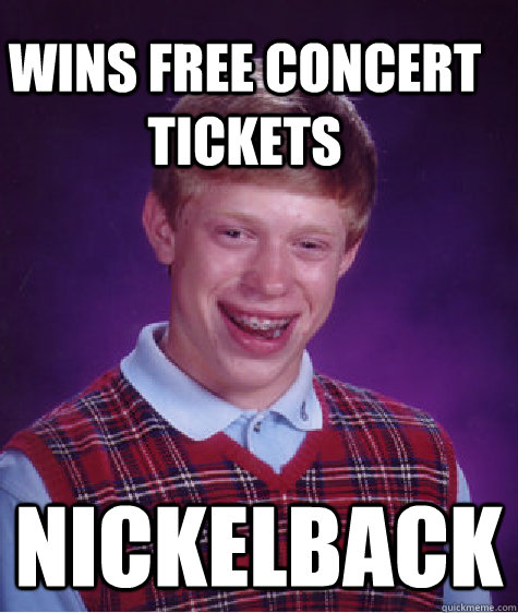 Wins free concert tickets Nickelback  Bad Luck Brain
