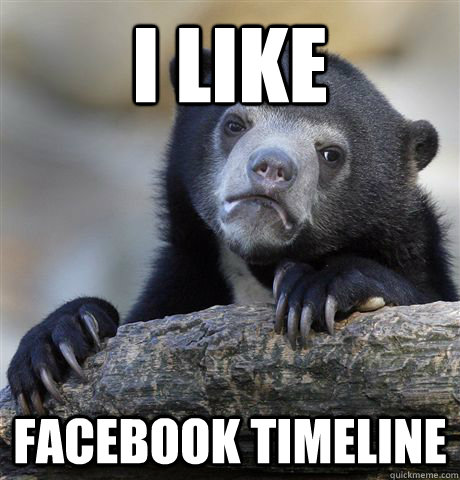 i like facebook timeline  Confession Bear