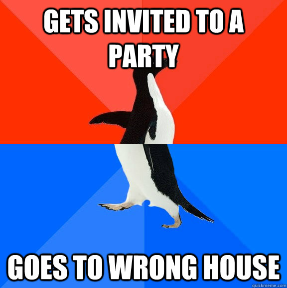 Gets invited to a party Goes to wrong house  Socially Awesome Awkward Penguin