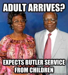 ADULT ARRIVES? EXPECTS BUTLER SERVICE FROM CHILDREN   African Parents
