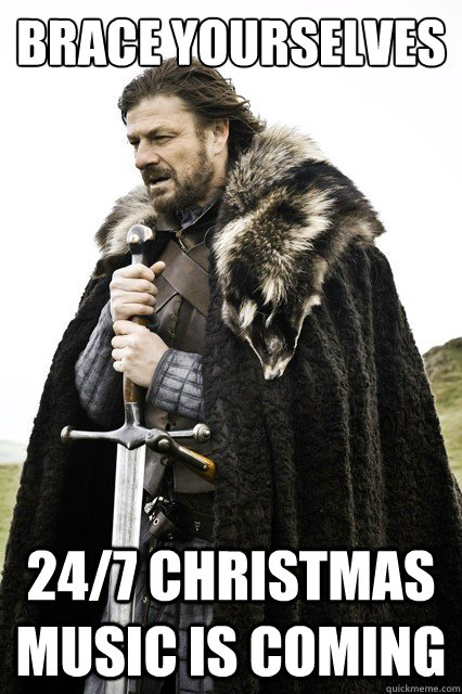 Brace Yourselves 24/7 Christmas music is coming  