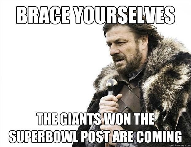 Brace yourselves The Giants won the Superbowl post are coming  Brace Yourselves - Borimir