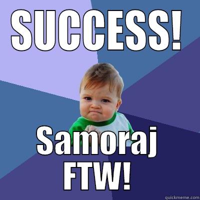 SUCCESS! SAMORAJ FTW! Success Kid