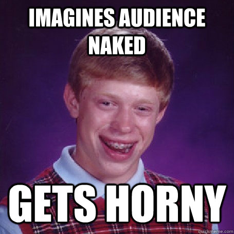 Imagines audience naked gets horny   BadLuck Brian