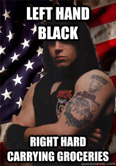 LEFT HAND BLACK RIGHT HARD CARRYING GROCERIES  Scumbag Danzig
