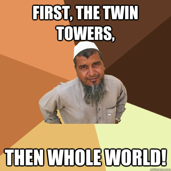 First, the twin towers, then whole world!  Ordinary Muslim Man