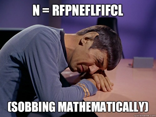 N = RfpneflfifcL (Sobbing mathematically)  