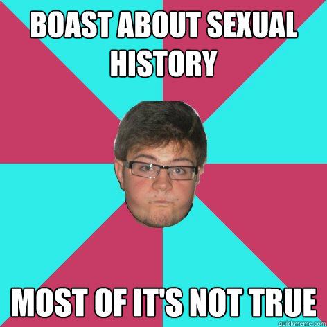 boast about sexual history most of it's not true  