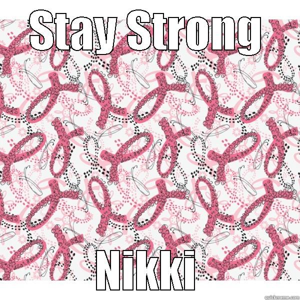 STAY STRONG NIKKI Misc