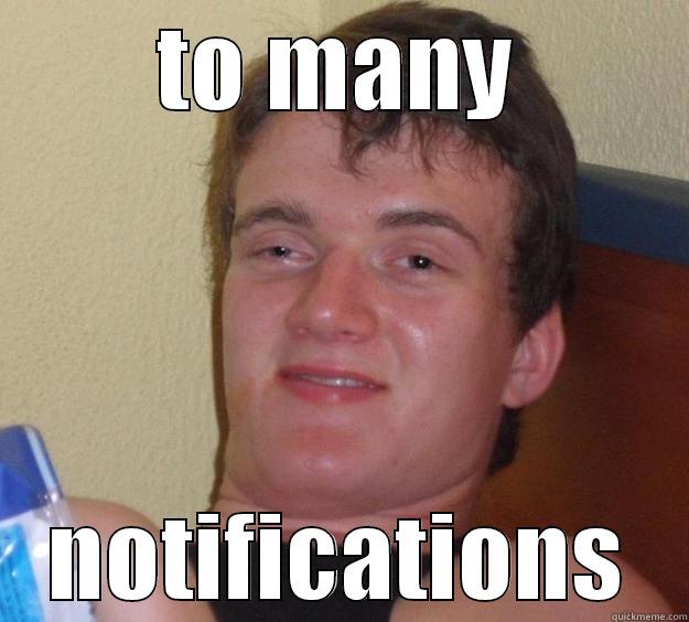 google meme - TO MANY NOTIFICATIONS 10 Guy