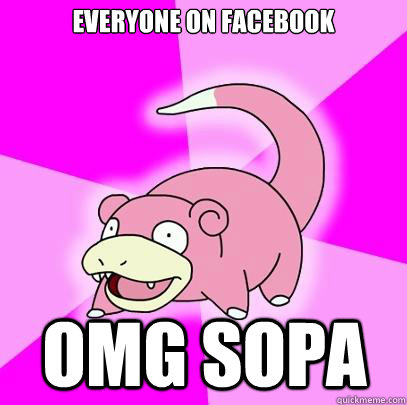 everyone on facebook omg sopa  Slowpoke