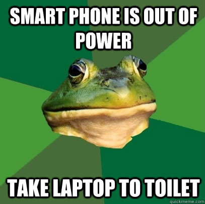 Smart phone is out of power Take laptop to toilet  Foul Bachelor Frog