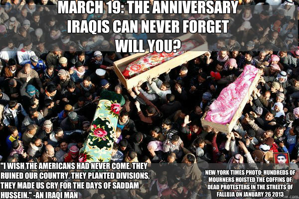 March 19: The Anniversary 
Iraqis can never forget
will you? 