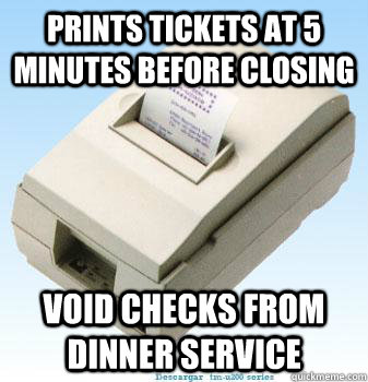 Prints tickets at 5 minutes before closing Void checks from dinner service - Prints tickets at 5 minutes before closing Void checks from dinner service  Misunderstood Chit Machine