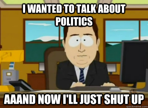 I wanted to talk about  politics aaand now I'll just shut up  South Park Banker