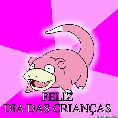  FELIZ DIA DAS CRIANÇAS Slowpoke