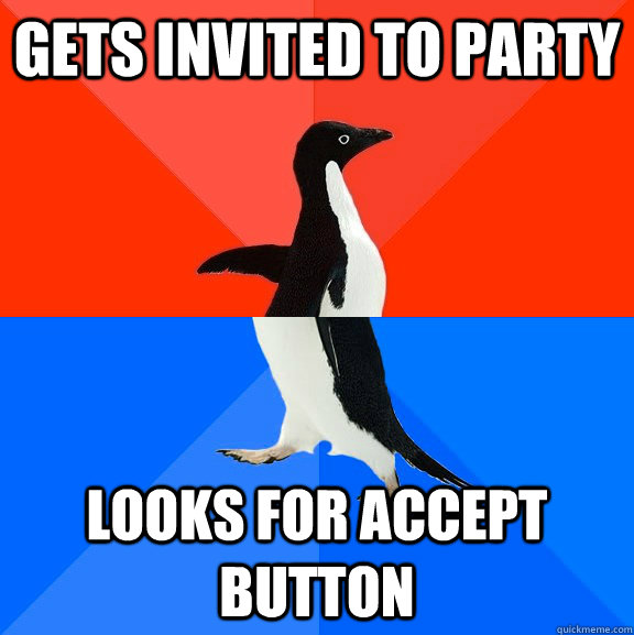 Gets invited to party Looks for accept button  Socially Awesome Awkward Penguin