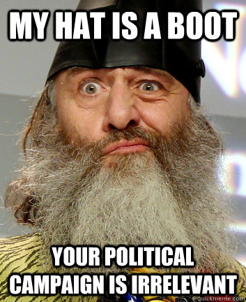 My hat is a boot Your political campaign is irrelevant  