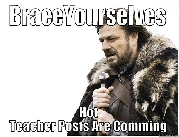 BRACEYOURSELVES HOT TEACHER POSTS ARE COMMING Imminent Ned