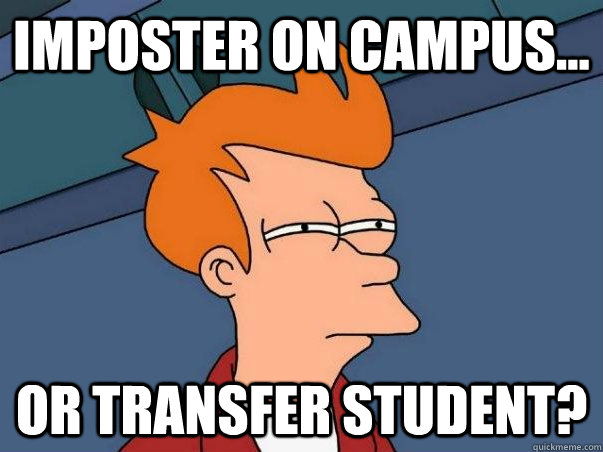 Imposter on campus... or transfer student?  Not sure Fry