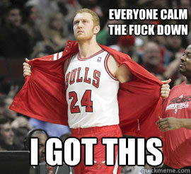 Everyone Calm the fuck down i got this - Everyone Calm the fuck down i got this  Brian Scalabrine