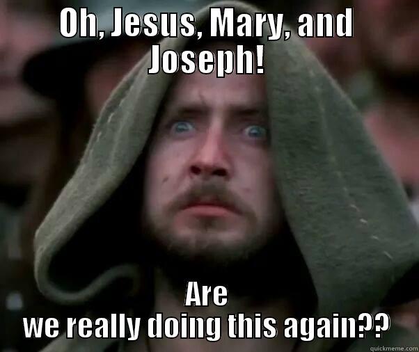 OH, JESUS, MARY, AND JOSEPH! ARE WE REALLY DOING THIS AGAIN?? Misc