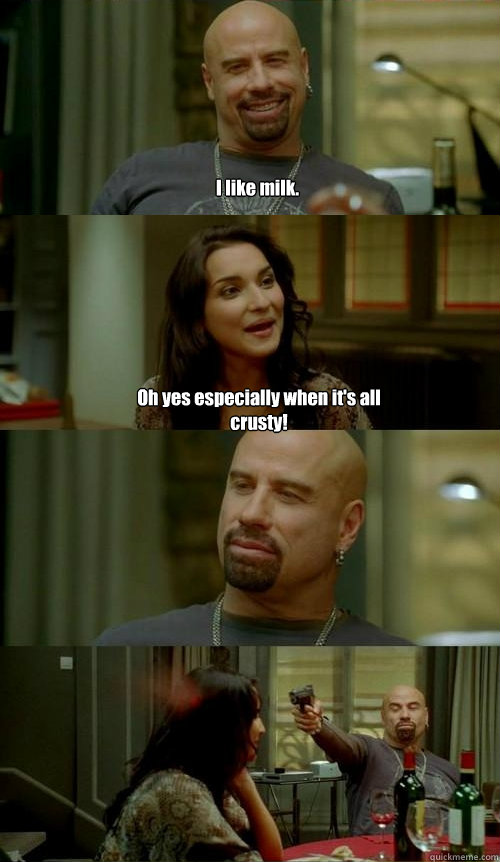 I like milk. Oh yes especially when it's all crusty!  Skinhead John v2