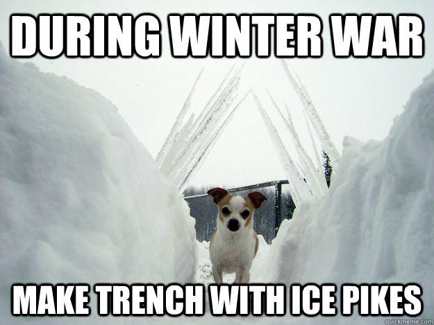 During winter war make trench with ice pikes.
