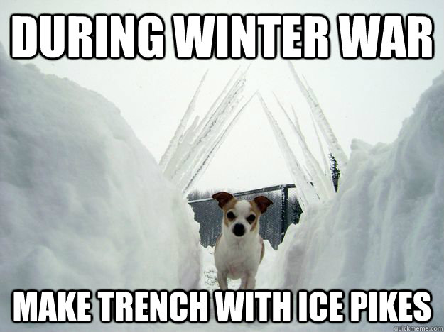 During winter war make trench with ice pikes  Winter war dog