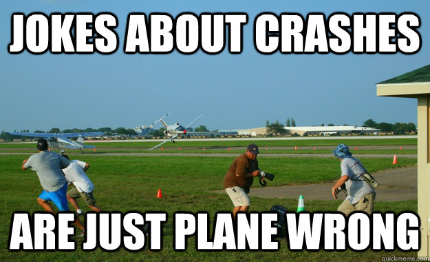 jokes about crashes  are just plane wrong  lame pun plane