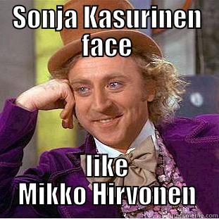 SONJA KASURINEN FACE LIKE MIKKO HIRVONEN Condescending Wonka