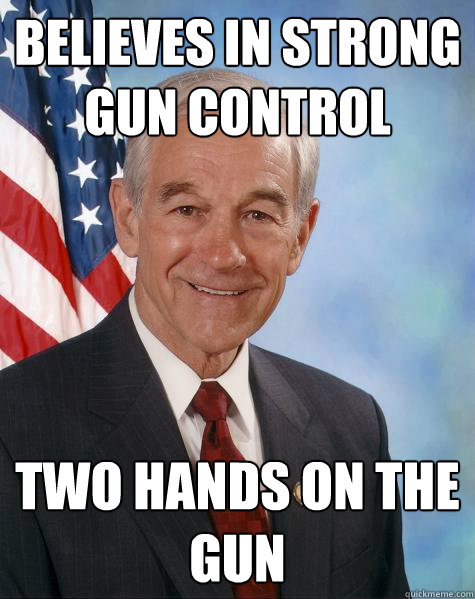 Believes in strong gun control Two hands on the gun  Ron Paul