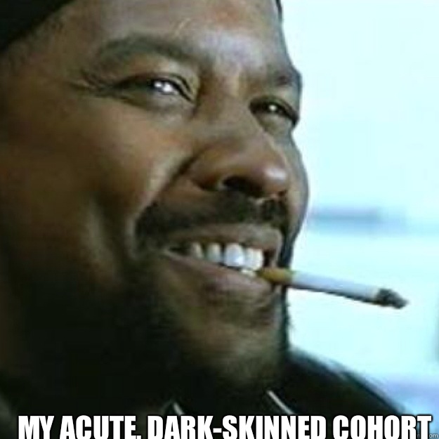  My acute, dark-skinned cohort  
